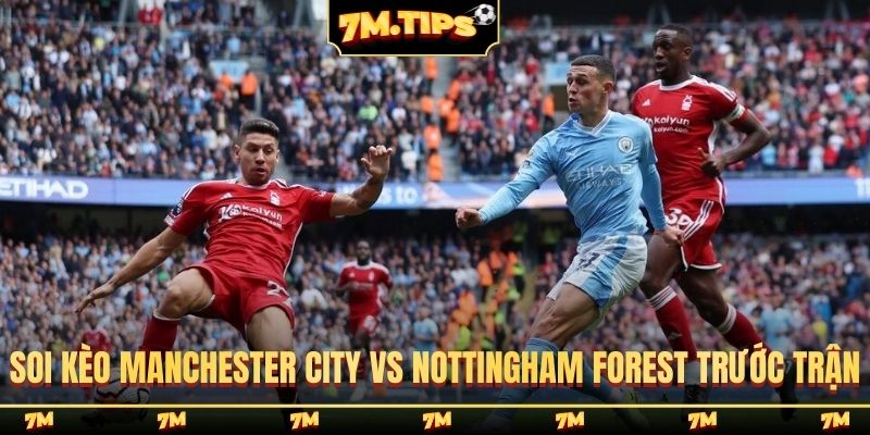 Nhận định Manchester City vs Nottingham Forest trước trận
