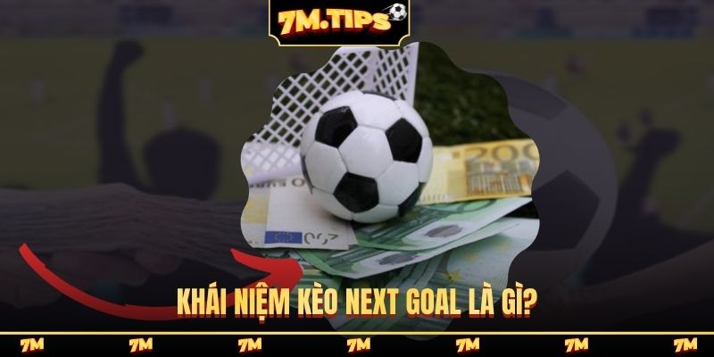 Khái niệm kèo next goal là gì?